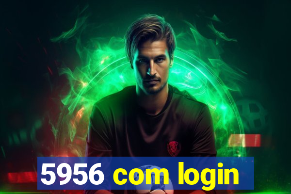 5956 com login